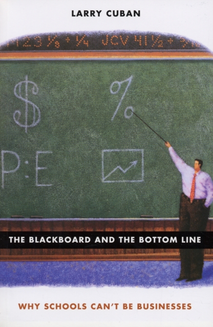 The Blackboard and the Bottom Line : Why Schools Can't Be Businesses, Paperback / softback Book