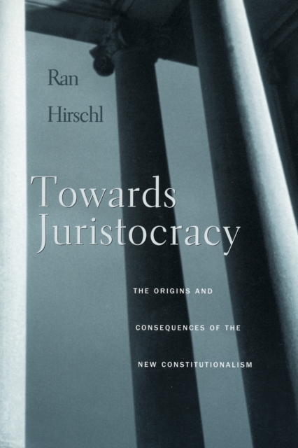 Towards Juristocracy : The Origins and Consequences of the New Constitutionalism, Paperback / softback Book