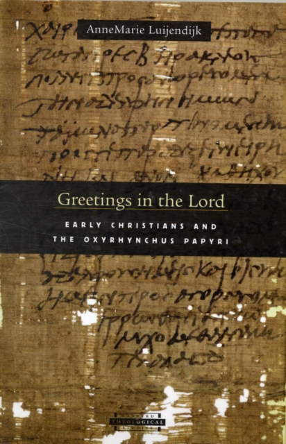 Greetings in the Lord : Early Christians in the Oxyrhynchus Papyri, Paperback / softback Book