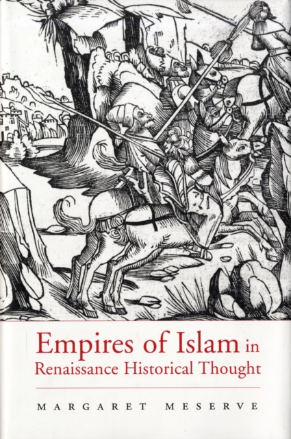 Empires of Islam in Renaissance Historical Thought, Hardback Book