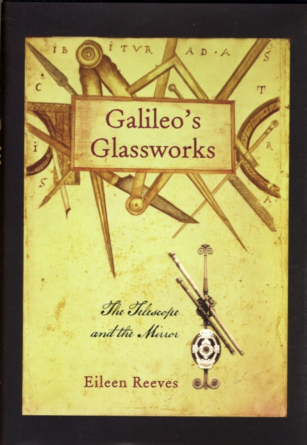 Galileo’s Glassworks : The Telescope and the Mirror, Hardback Book
