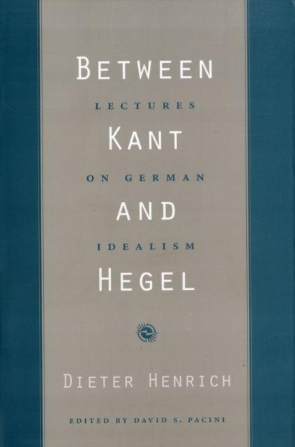 Between Kant and Hegel : Lectures on German Idealism, Paperback / softback Book