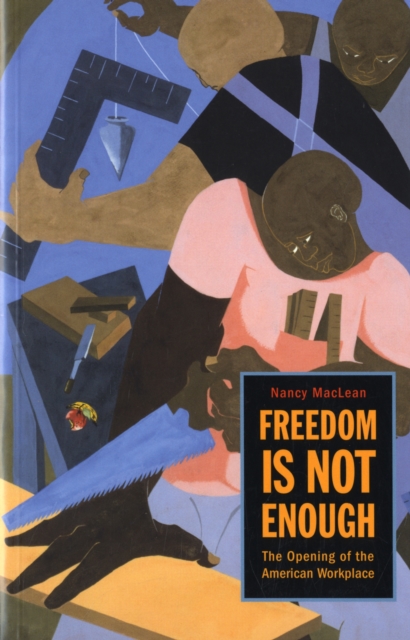Freedom Is Not Enough : The Opening of the American Workplace, Paperback / softback Book