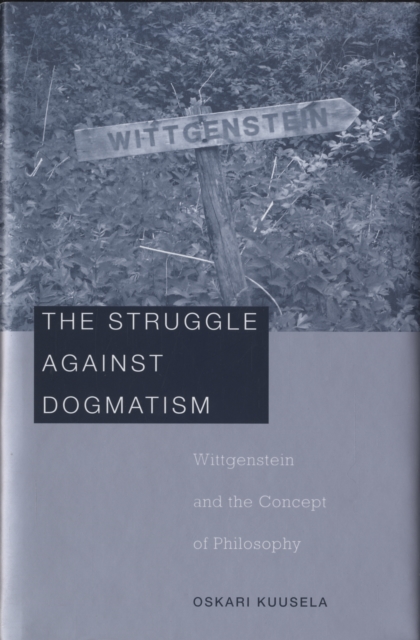The Struggle against Dogmatism : Wittgenstein and the Concept of Philosophy, Hardback Book