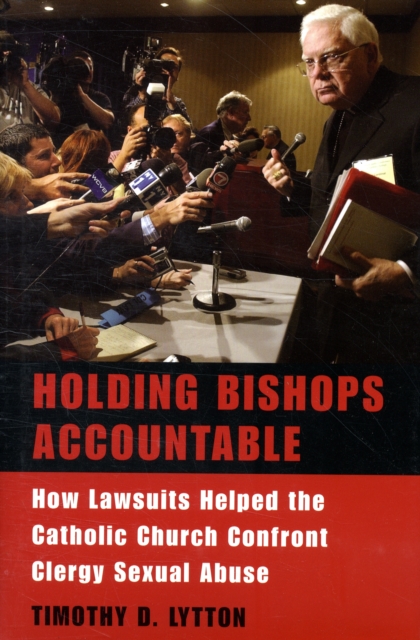 Holding Bishops Accountable : How Lawsuits Helped the Catholic Church Confront Clergy Sexual Abuse, Hardback Book