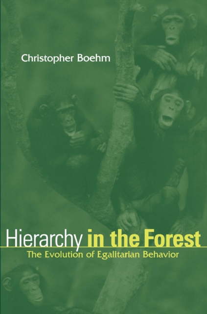 Hierarchy in the Forest : The Evolution of Egalitarian Behavior, PDF eBook