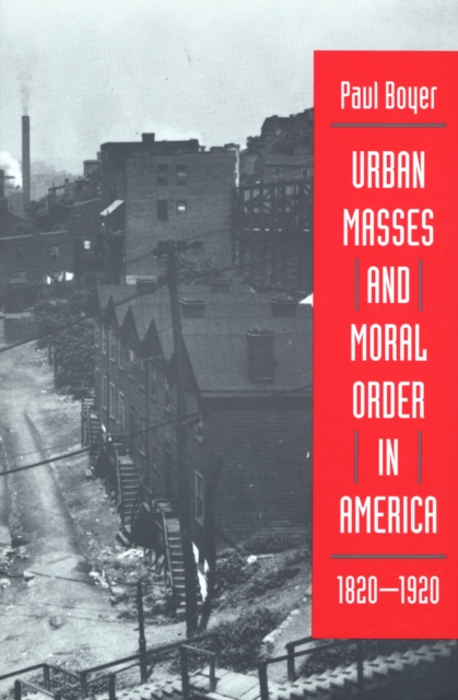 Urban Masses and Moral Order in America, 1820-1920, PDF eBook