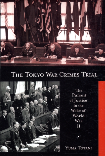 The Tokyo War Crimes Trial : The Pursuit of Justice in the Wake of World War II, Hardback Book
