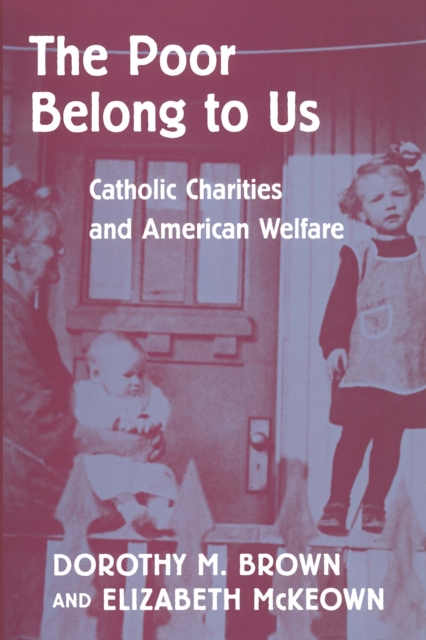 The Poor Belong to Us : Catholic Charities and American Welfare, PDF eBook