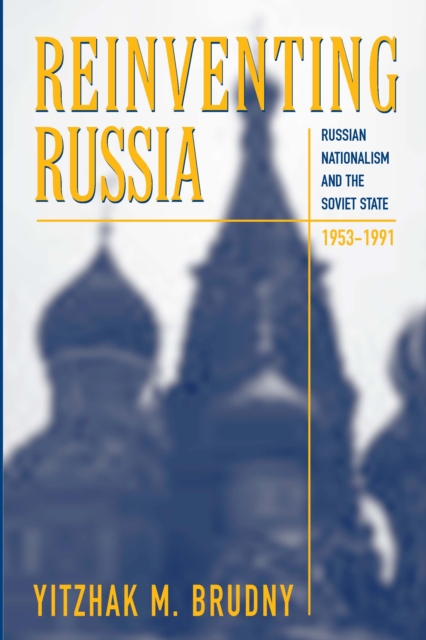 Reinventing Russia : Russian Nationalism and the Soviet State, 1953-1991, PDF eBook