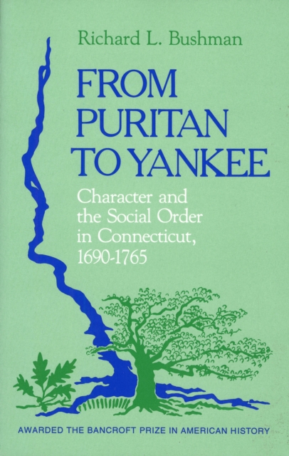 From Puritan to Yankee : Character and the Social Order in Connecticut, 1690-1765, PDF eBook