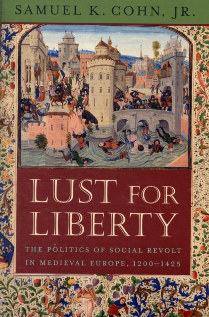 Lust for Liberty : The Politics of Social Revolt in Medieval Europe, 1200–1425, Paperback / softback Book