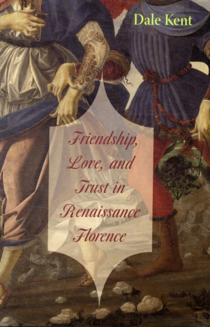 Friendship, Love, and Trust in Renaissance Florence, Hardback Book