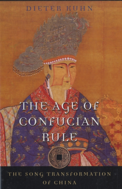 The Age of Confucian Rule : The Song Transformation of China, Hardback Book