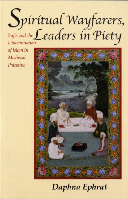 Spiritual Wayfarers, Leaders in Piety : Sufis and the Dissemination of Islam in Medieval Palestine, Paperback / softback Book
