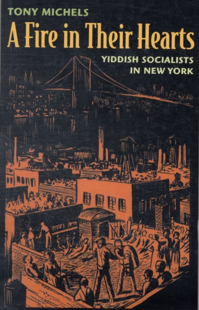 A Fire in Their Hearts : Yiddish Socialists in New York, Paperback / softback Book