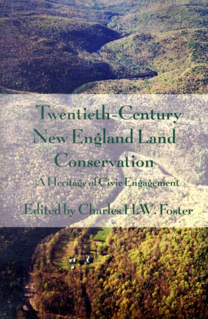 Twentieth-Century New England Land Conservation : A Heritage of Civic Engagement, Hardback Book