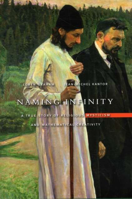 Naming Infinity : A True Story of Religious Mysticism and Mathematical Creativity, Hardback Book