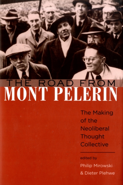 The Road from Mont Pelerin : The Making of the Neoliberal Thought Collective, Hardback Book