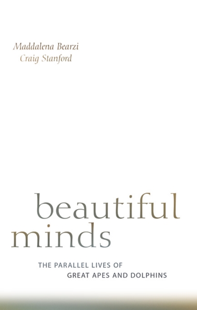 Beautiful Minds : The Parallel Lives of Great Apes and Dolphins, PDF eBook