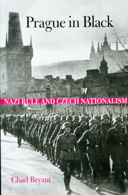 Prague in Black : Nazi Rule and Czech Nationalism, Paperback / softback Book