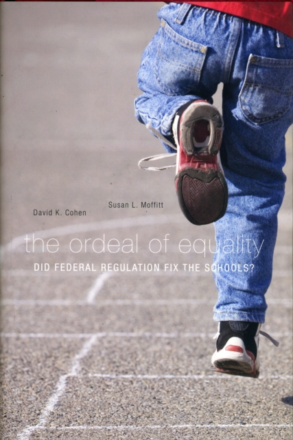 The Ordeal of Equality : Did Federal Regulation Fix the Schools?, Hardback Book