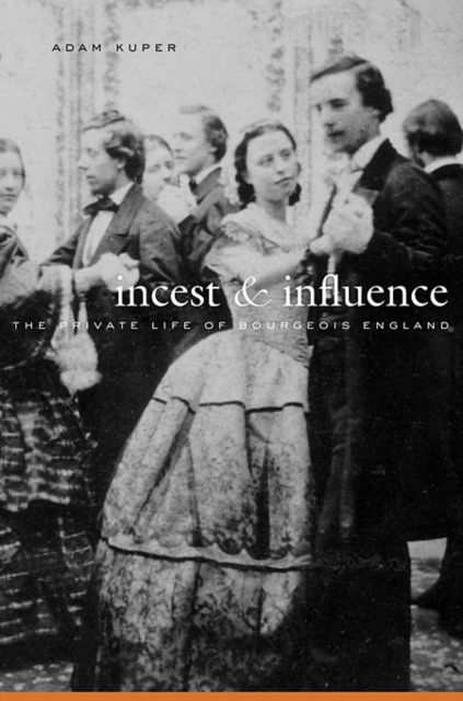 Incest and Influence : The Private Life of Bourgeois England, Hardback Book