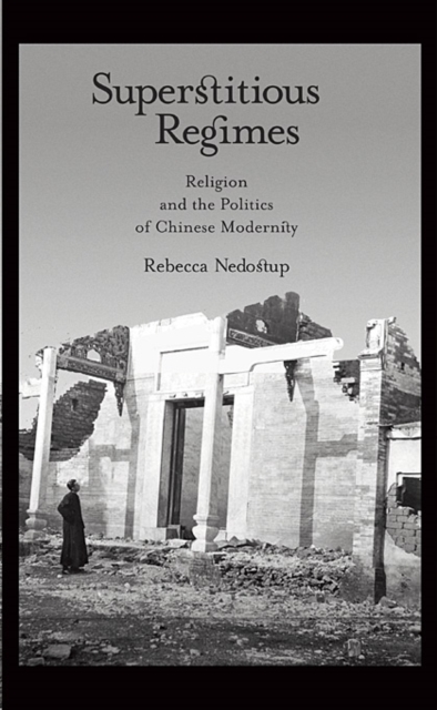 Superstitious Regimes : Religion and the Politics of Chinese Modernity, Hardback Book