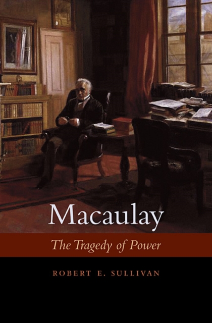 Macaulay : The Tragedy of Power, Hardback Book