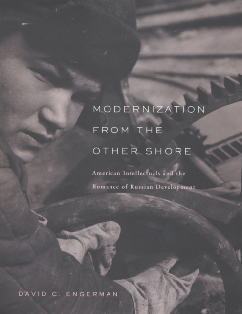 Modernization from the Other Shore : American Intellectuals and the Romance of Russian Development, PDF eBook