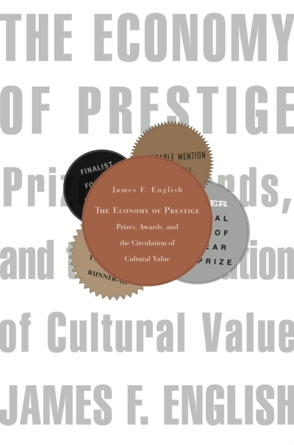 The Economy of Prestige : Prizes, Awards, and the Circulation of Cultural Value, PDF eBook