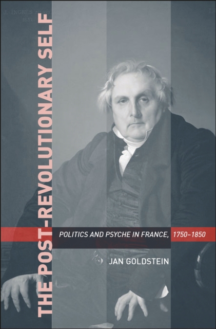 The Post-Revolutionary Self : Politics and Psyche in France, 1750–1850, PDF eBook