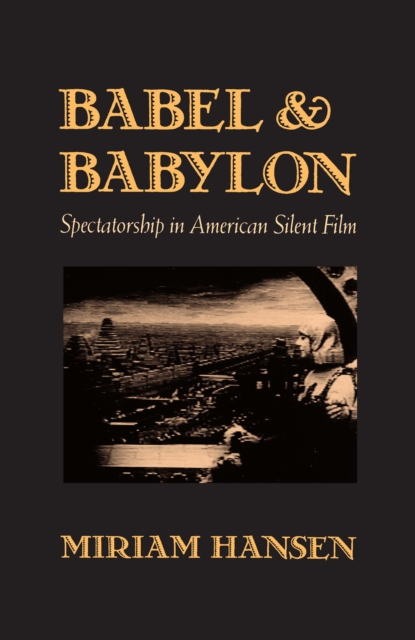 Babel and Babylon : Spectatorship in American Silent Film, PDF eBook