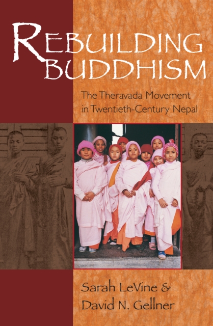 Rebuilding Buddhism : The Theravada Movement in Twentieth-Century Nepal, PDF eBook