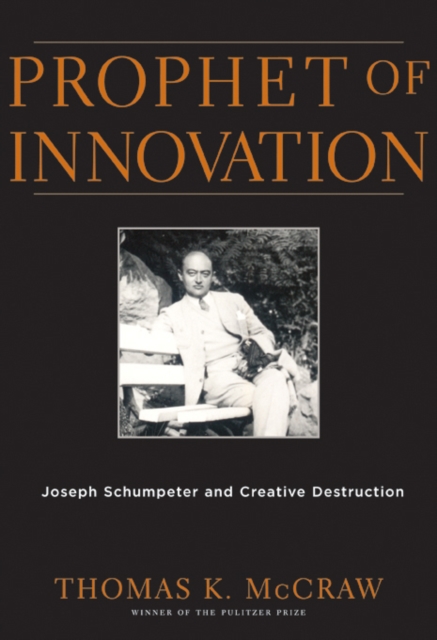 Prophet of Innovation : Joseph Schumpeter and Creative Destruction, PDF eBook