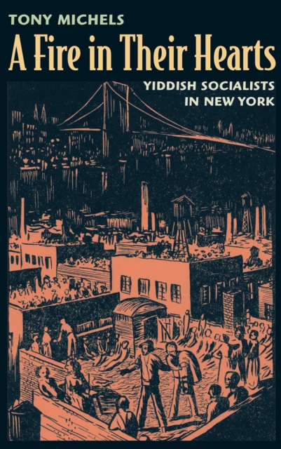 A Fire in Their Hearts : Yiddish Socialists in New York, PDF eBook