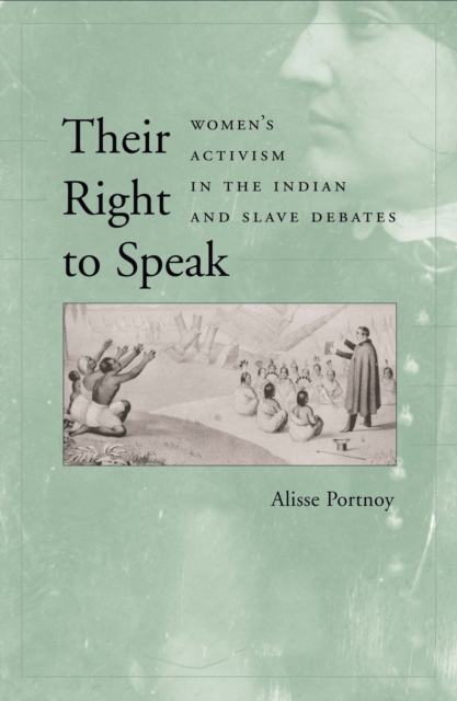 Their Right to Speak : Women's Activism in the Indian and Slave Debates, PDF eBook