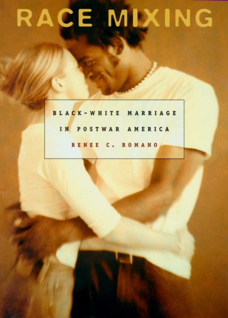 Race Mixing : Black-White Marriage in Postwar America, PDF eBook