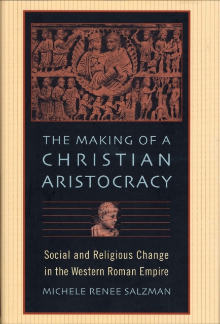 The Making of a Christian Aristocracy : Social and Religious Change in the Western Roman Empire, PDF eBook