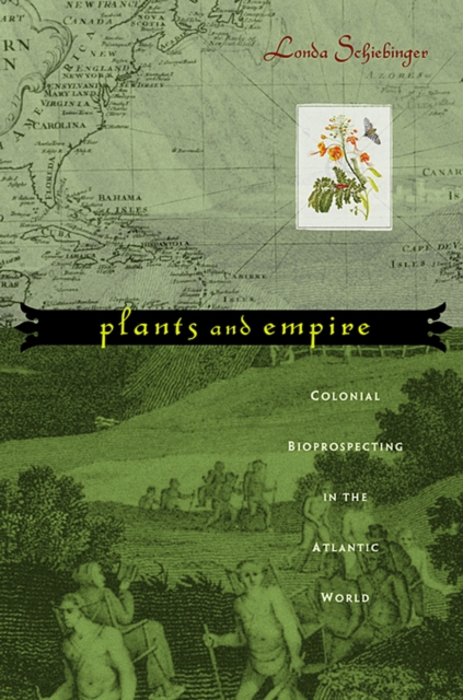 Plants and Empire : Colonial Bioprospecting in the Atlantic World, PDF eBook