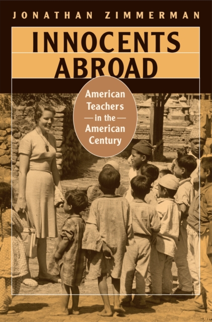 Innocents Abroad : American Teachers in the American Century, PDF eBook