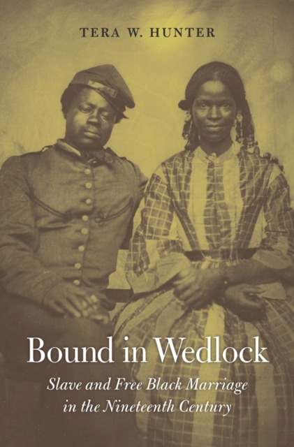 Bound in Wedlock : Slave and Free Black Marriage in the Nineteenth Century, Hardback Book