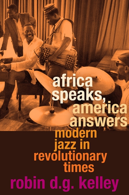 Africa Speaks, America Answers : Modern Jazz in Revolutionary Times, Hardback Book