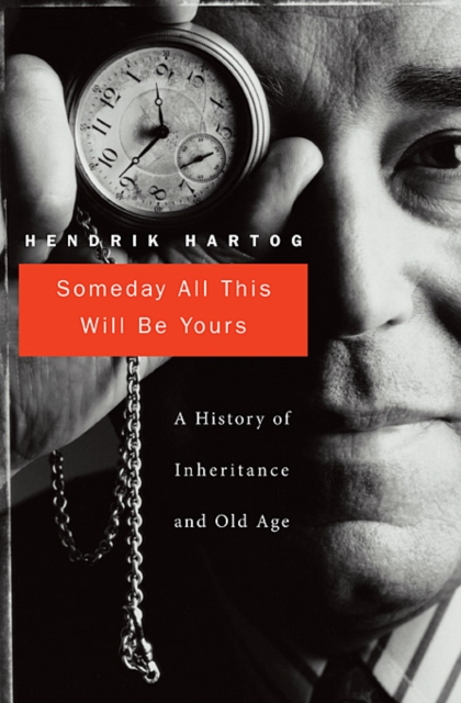 Someday All This Will Be Yours : A History of Inheritance and Old Age, Hardback Book