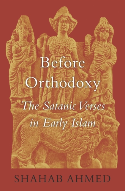 Before Orthodoxy : The Satanic Verses in Early Islam, Hardback Book