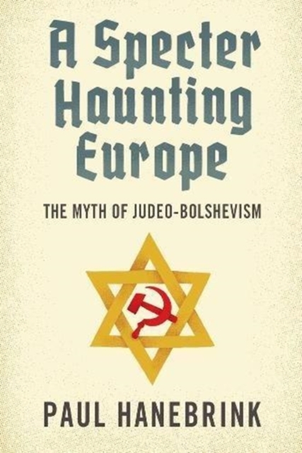A Specter Haunting Europe : The Myth of Judeo-Bolshevism, Hardback Book