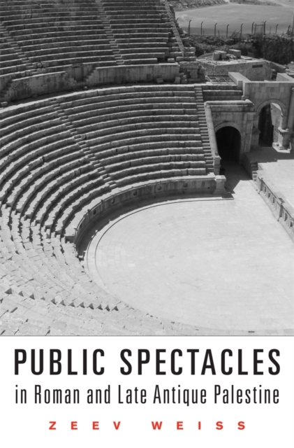 Public Spectacles in Roman and Late Antique Palestine, Hardback Book