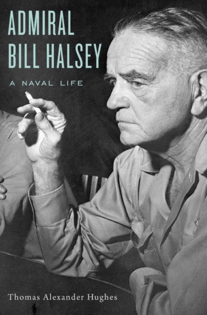 Admiral Bill Halsey : A Naval Life, Hardback Book