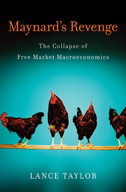 Maynard's Revenge : The Collapse of Free Market Macroeconomics, Hardback Book