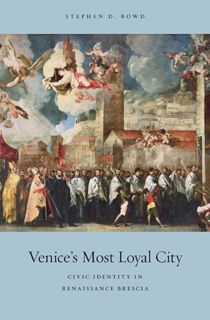 Venice's Most Loyal City : Civic Identity in Renaissance Brescia, Hardback Book